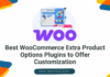 Best WooCommerce Extra Product Options Plugins to Offer Customization WooCommerce Extra product option