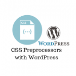 Header image for CSS Preprocessors with WordPress