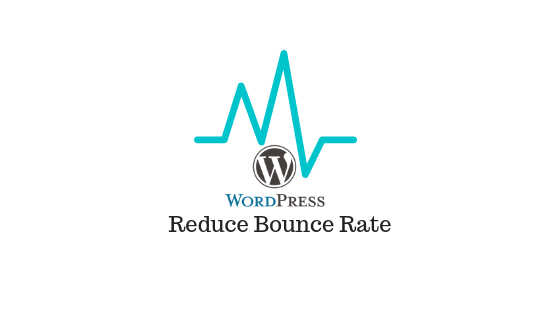 6 Actionable Steps to Reduce High Bounce Rate For WordPress Site