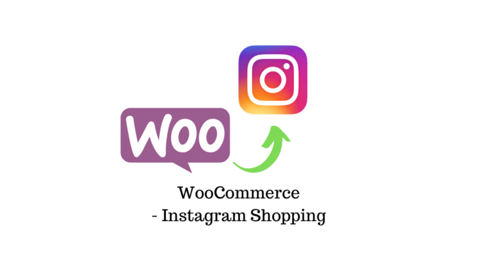 Complete Guide to Sell Your WooCommerce Products on Instagram Shopping