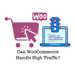 Can WooCommerce handle high traffic