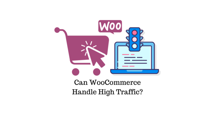 Can WooCommerce handle high traffic