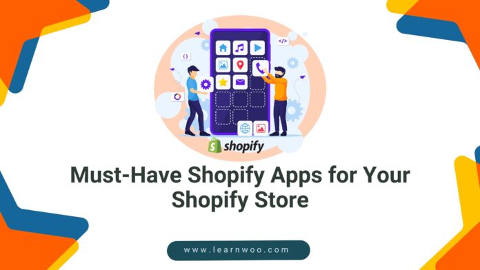 Must-Have Shopify Apps for Your Shopify Store Must-Have Shopify Apps for Your Shopify Store