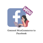 How to Connect WooCommerce to Facebook