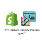 Are custom Shopify themes good?