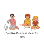 Creative Business Ideas for Kids