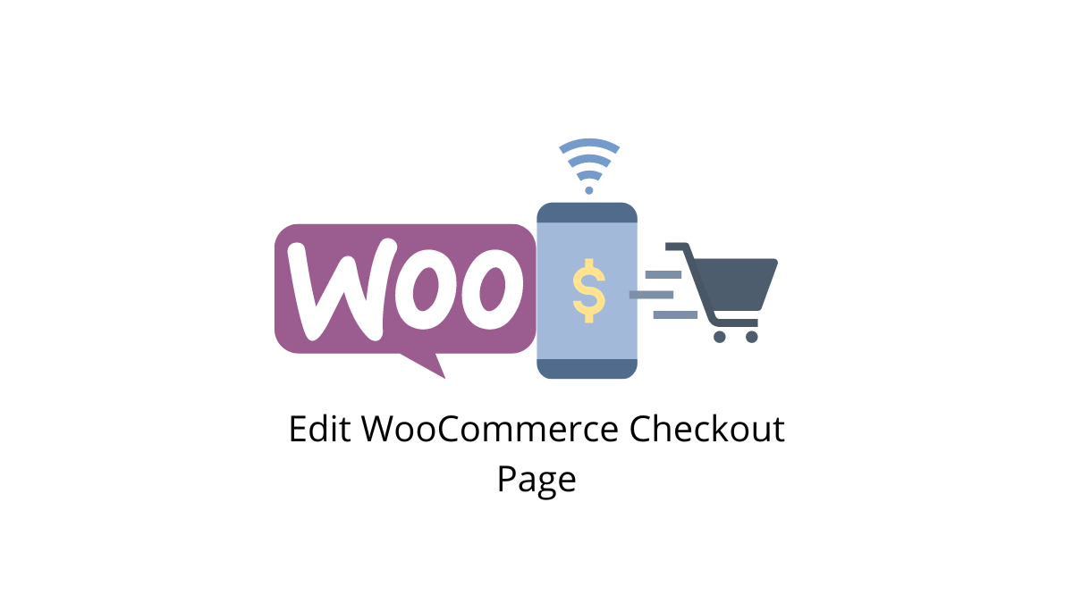 How to Easily Customize WooCommerce Checkout Page