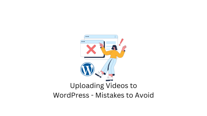 Uploading Videos to WordPress - Mistakes to Avoid