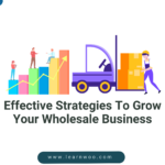 Effective Strategies To Grow Your Wholesale Business