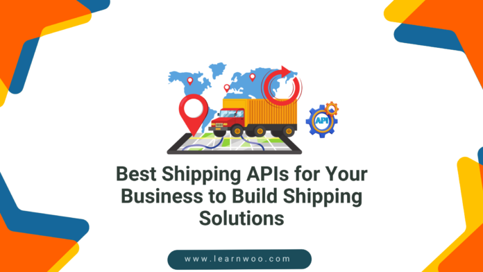 Best Shipping APIs for Your Business to Build Shipping Solutions