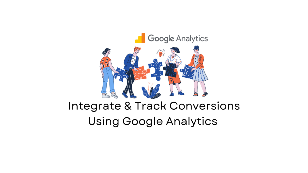 Integrate and Track Conversions Using Google Analytics with your
