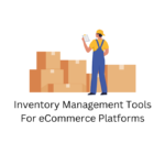 Inventory Management Tools For eCommerce Platforms