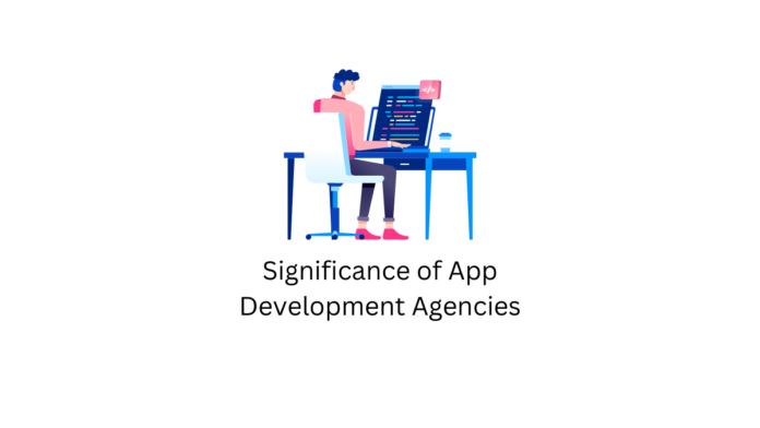 Significance of App Development Agencies