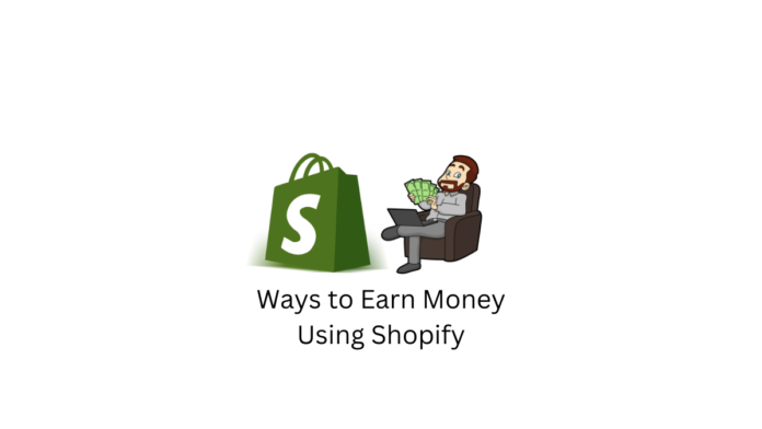 Ways to Earn Money Using Shopify