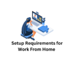 Setup Requirements for Work From Home