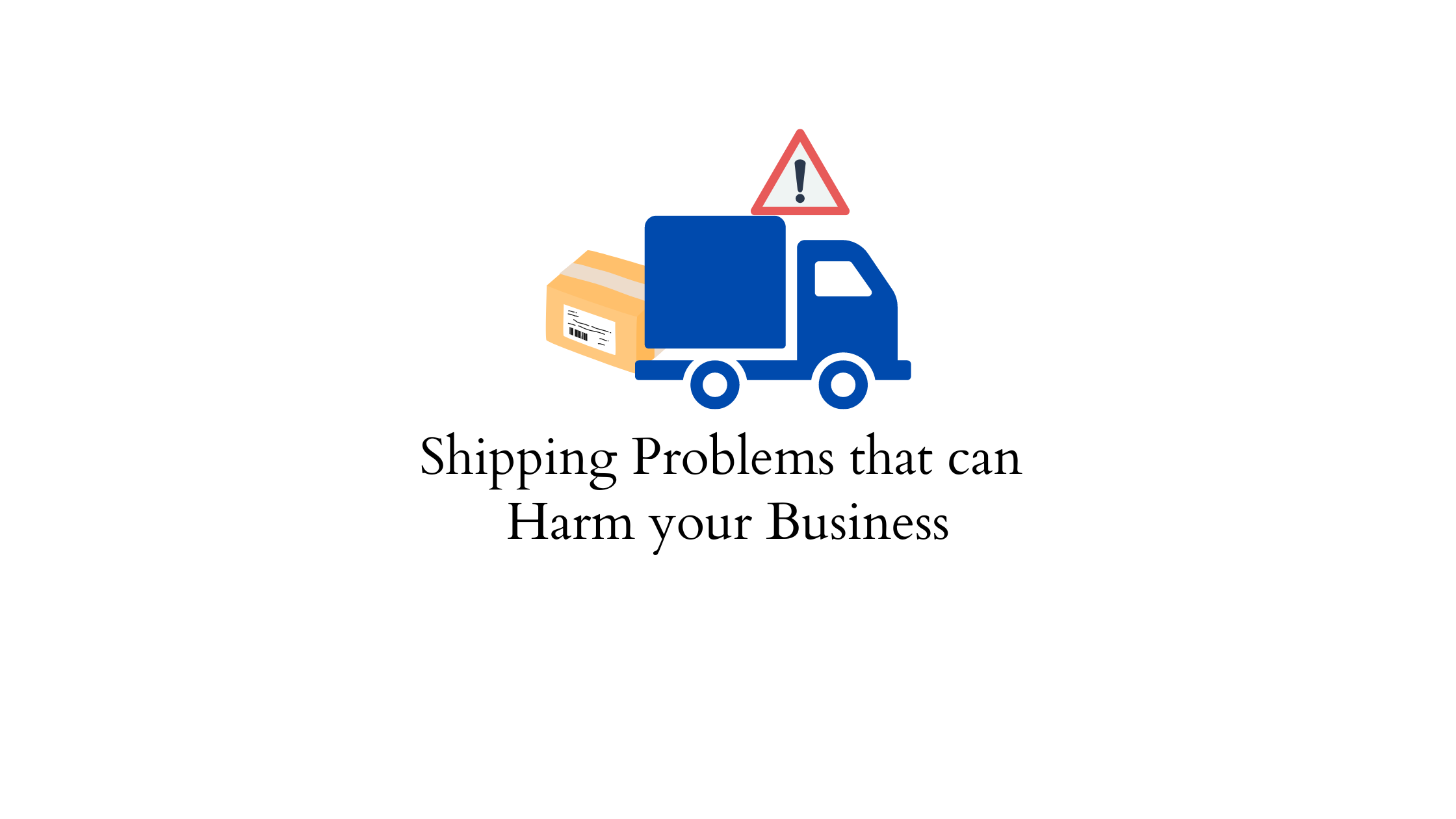 10 eCommerce Shipping Problems that can Potentially Harm Small ...