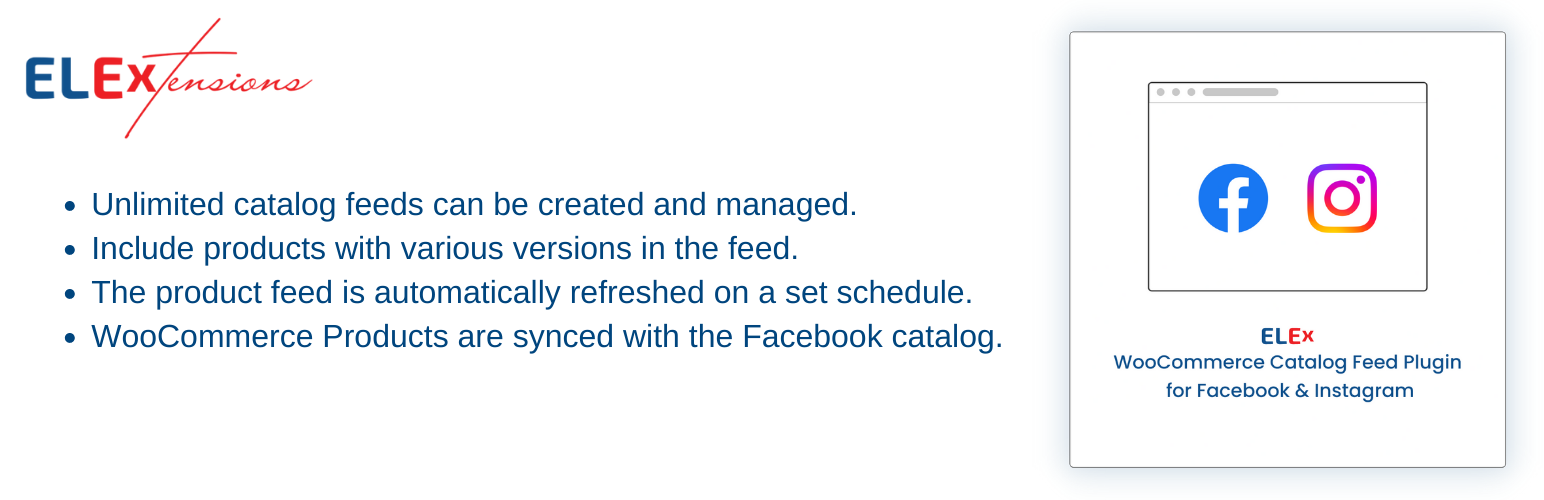 The ELEX WooCommerce Catalog Feed for Facebook & Instagram plugin is the most flexible plugin in the market for the purpose of syncing WooCommerce with Facebook.
