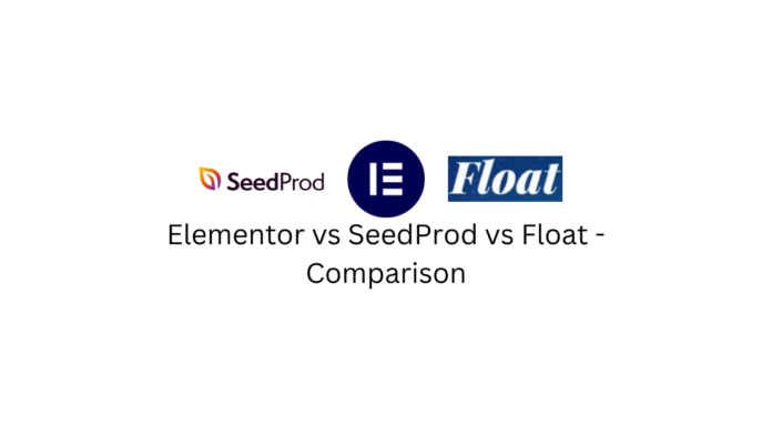 Comparison - Elementor vs SeedProd vs Float