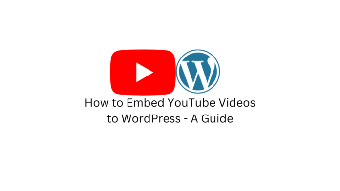 How to Embed YouTube Videos to WordPress - A Guide