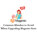 Mistakes to avoid when upgrading Magento store
