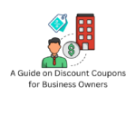A Guide on Discount Coupons for Business Owners