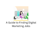 A Guide to Finding Digital Marketing Jobs