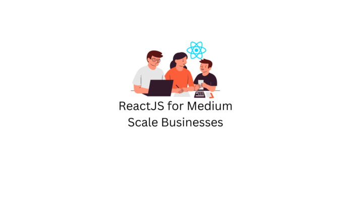 ReactJS for Medium Scale Businesses