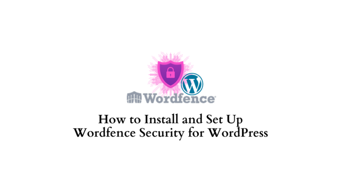 Install and set up Wordfence security for wordpress