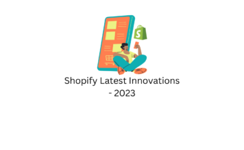 Shopify Latest Innovations - 2023