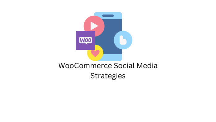 WooCommerce Social Media Strategies