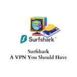 Surfshark - A VPN you should have