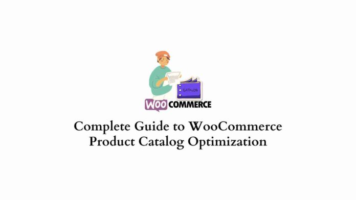 Complete Guide to WooCommerce Product Catalog Optimization
