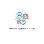 Ethics and Regulations in AI Tools