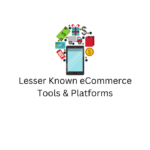 Lesser Known eCommerce Tools & Platforms