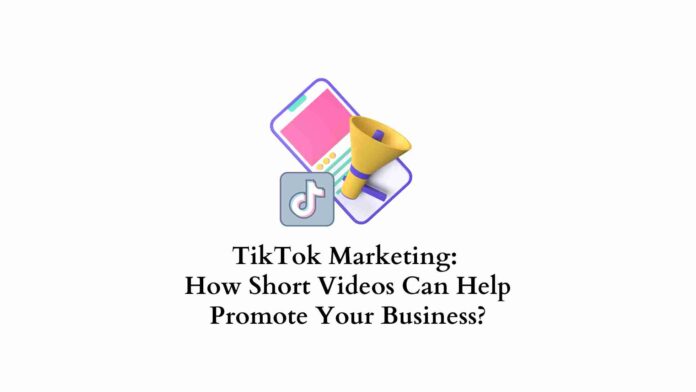 Using TikTok marketing to promote your business