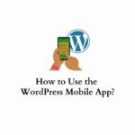 How to Use the WordPress Mobile App