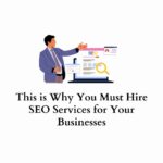 Why you must hire SEO services for your business
