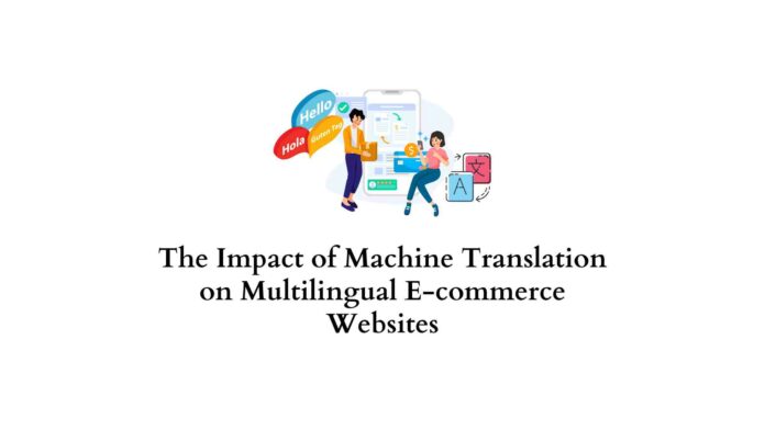 The Impact of Machine Translation on Multilingual E-commerce Websites