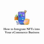 How to integrate NFTs into your eCommerce business