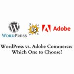 WordPress vs. Adobe Commerce: Which One to Choose?
