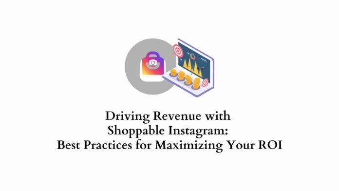 Driving Revenue with Shoppable Instagram: Best Practices for Maximizing Your ROI