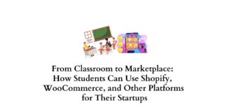 From Classroom to Marketplace How Students Can Use Shopify, WooCommerce, and Other Platforms for Their Startups