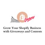 Grow Your Shopify Business with Giveaways and Contests