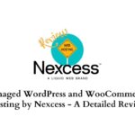Managed WordPress and WooCommerce Hosting by Nexcess - A Detailed Review