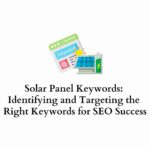 Solar Panel Keywords Identifying and Targeting the Right Keywords for SEO Success