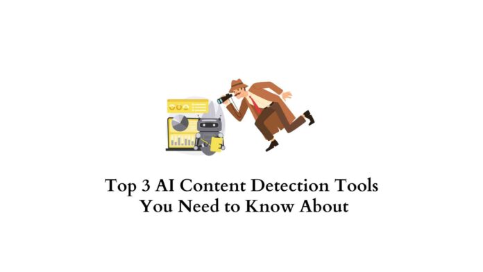 Top 3 AI Content Detection Tools You Need to Know About