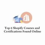 Top 6 Shopify Courses and Certifications Found Online