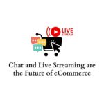 Chat and Live Streaming are the Future of eCommerce