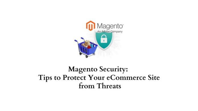 Magento Security: Tips to Protect Your eCommerce Site from Threats