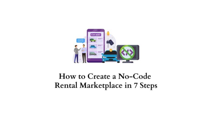 How to Create a No-сode Rental Marketplace in 7 Steps